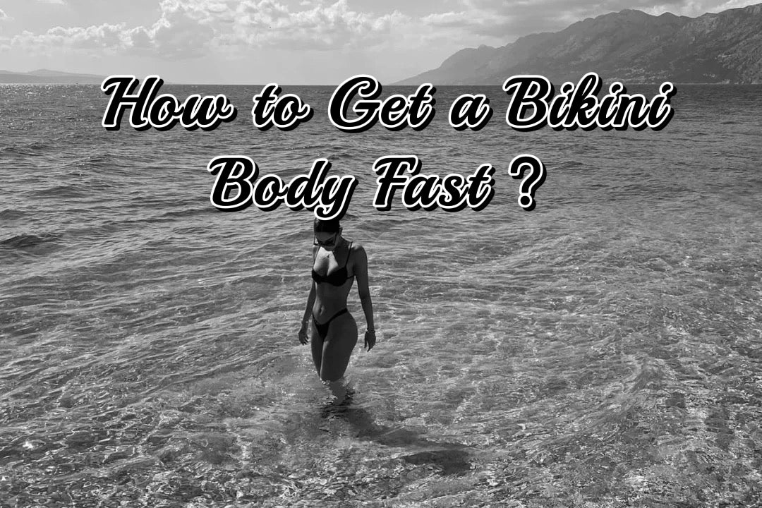 How to Get a Bikini Body Fast？