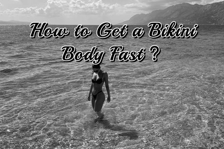 How to Get a Bikini Body Fast？